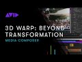 Media Composer 3D Warp: Beyond Transformation Parameters