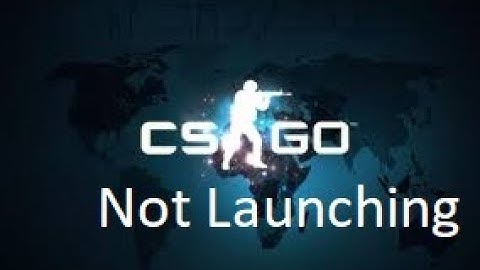 CS GO Not Launching (Fixed) 2017