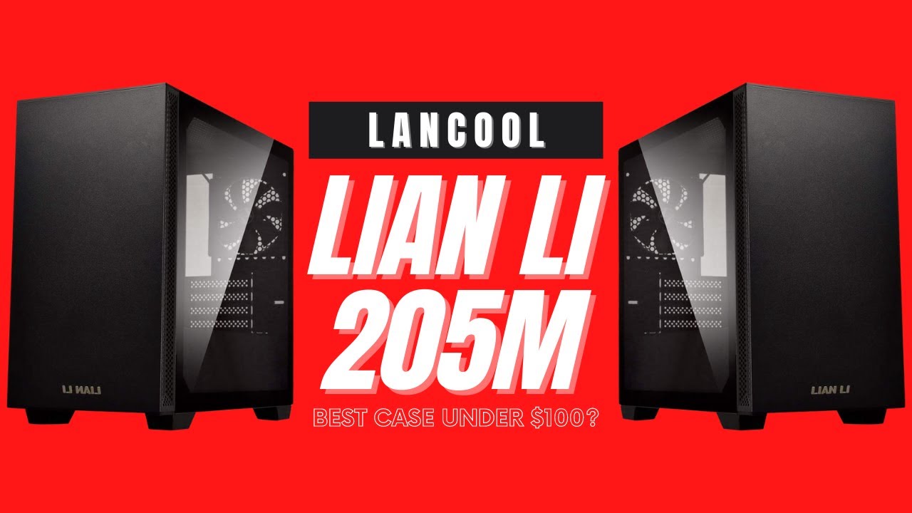 Is This The Best Gaming PC Case Under 100? 2021 Lian Li LANCOOL 205m Unboxing YouTube