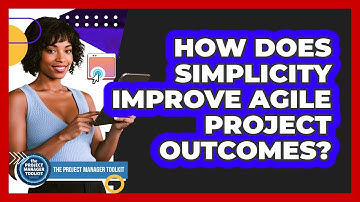 How Does Simplicity Improve Agile Project Outcomes?