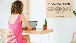 ¿Qué es procrastinar y cómo podemos dejar de hacerlo?