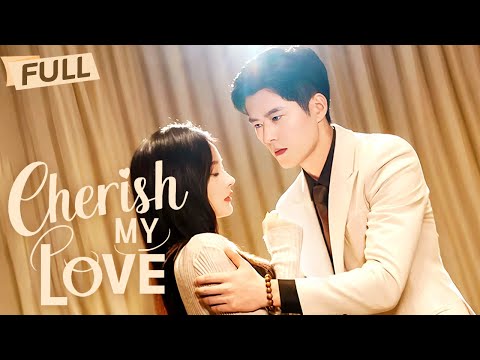 MULTI SUB Cherish My Love Full Luckily He Never Left I Didn T Miss This Treasure Man Drama Zone