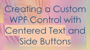 Creating a Custom WPF Control with Centered Text and Side Buttons