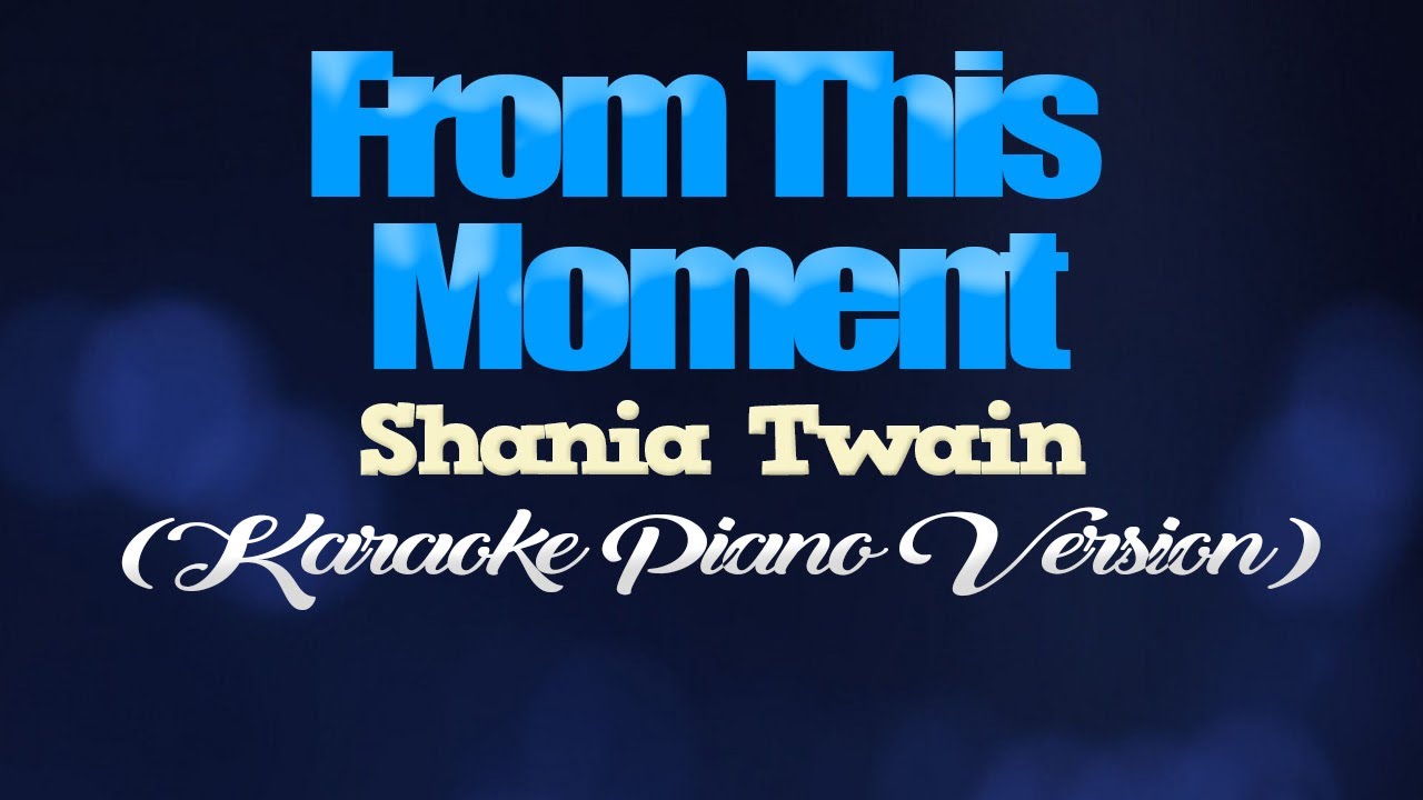 FROM THIS MOMENT - Shania Twain (KARAOKE PIANO VERSION) FROM THIS MOMENT - Shania Twain (KARAOKE PIANO VERSION)