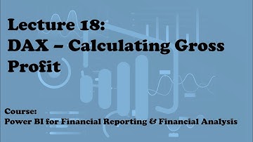Lecture 18: Calculating Gross Profit with DAX (Course: Financial Reporting & Analysis w/ Power BI)