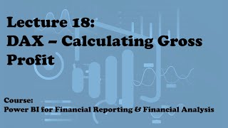Lecture 18: Calculating Gross Profit with DAX (Course: Financial Reporting & Analysis w/ Power BI) Lecture 18: Calculating Gross Profit with DAX (Course: Financial Reporting & Analysis w/ Power BI)