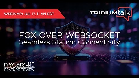 TridiumTalk: Niagara 4.15 Feature - Fox Over WebSocket (July 17, 2025)