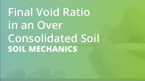 Final Void Ratio in an Over Consolidated Soil | Soil Mechanics