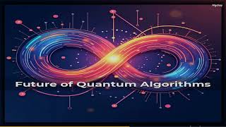 Future of Quantum Algorithms | Everything You Need to Know