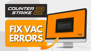 How to Fix VAC Errors in Counter Strike 2 Updated (Easy Steps)