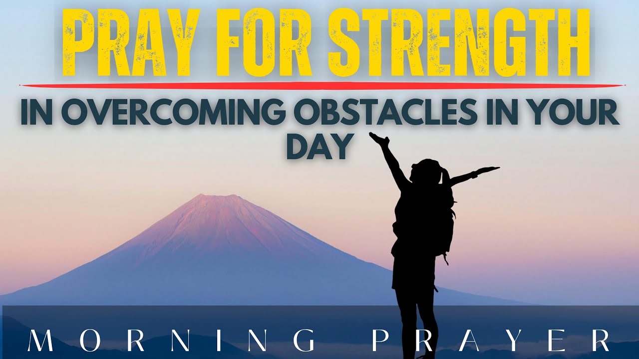 Obstacles Jesus Pray for strength in overcoming obstacles in your day | Prayer to start ...