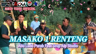 Abu Lado Purab Feat Grup Alp Studio || MASAKO SATU RENTENG || Audio Video 