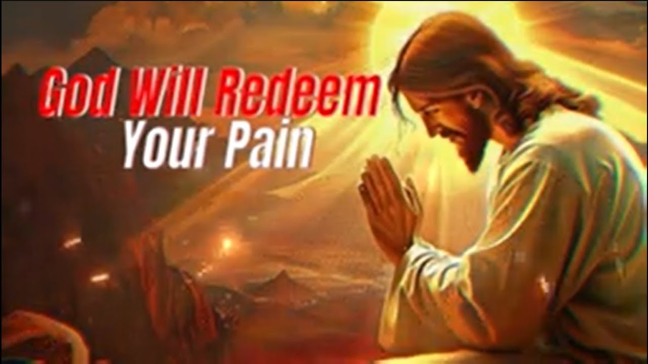 God Will Redeem Your Pain Blessed Morning Prayer To Begin Your Day God will redeem your pain blessed morning prayer to begin your day