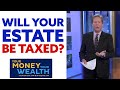 Estate Taxes Explained: Will Your Estate Be Taxed?  | YMYW TV