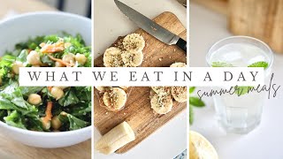 What WE Eat In A Day | easy summer meals + snacks