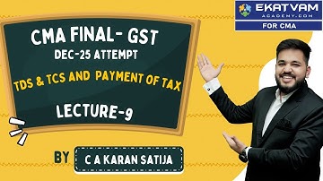 CMA Final GST Revision | Lec 9 | TDS & TCS under GST | Sec 51 & 52 CGST | CA Karan Satija | Dec 2025