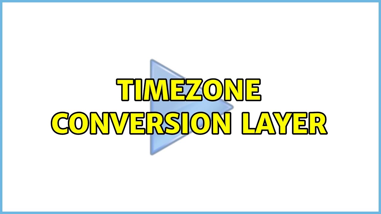 Timezone conversion Layer