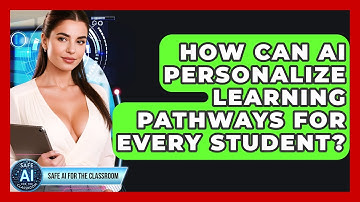 How Can AI Personalize Learning Pathways For Every Student? - Safe AI for The Classroom