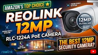Amazon's Best PoE Security Camera: REOLINK RLC-1224A 12MP PoE Camera Review