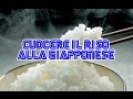 CUOCERE IL RISO CON IL METODO GIAPPONESE