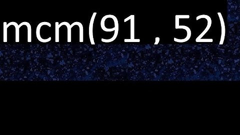 mcm 91 y 52 , minimo comun multiplo , mcm(91 , 52)= como se halla , ejemplos