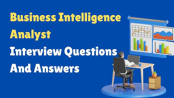 Business Intelligence Analyst Interview Questions And Answers
