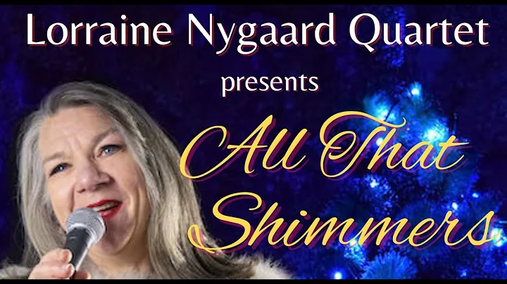 Lorraine Nygaard Quartet presents All That Shimmers"