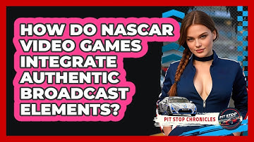 How Do NASCAR Video Games Integrate Authentic Broadcast Elements? - Pit Stop Chronicles