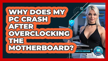 Why Does My PC Crash After Overclocking The Motherboard? - Your Computer Companion