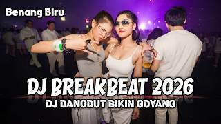 DJ BREAKBEAT 2026 | DJ BENANG BIRU LAGU DANGDUT BIKIN GOYANG BAHU !!!