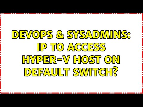 DevOps & SysAdmins: IP to access Hyper-V host on Default Switch?