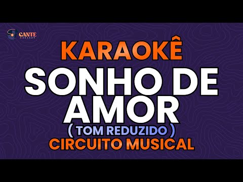 Video thumbnail for KARAOKÊ 🎤 - SONHO DE AMOR - CIRCUITO MUSICAL (TOM REDUZIDO)
