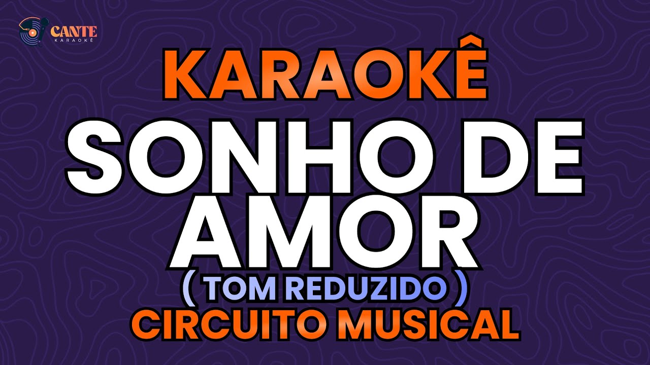KARAOKÊ 🎤 - SONHO DE AMOR - CIRCUITO MUSICAL (TOM REDUZIDO)
