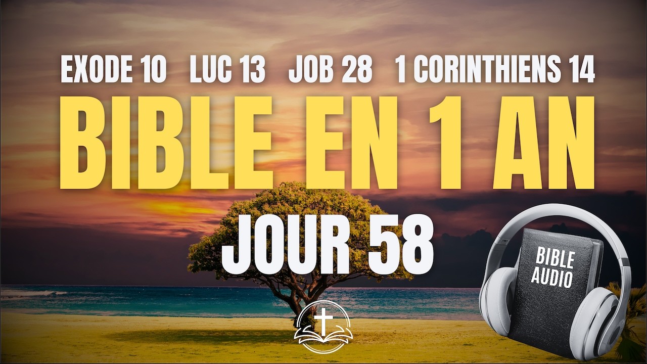 LA BIBLE EN 1 AN | Jour 58 : Sagesse et Ordre Spirituel (Exode 10, Luc 13, Job 28, 1 Corinthiens 14)