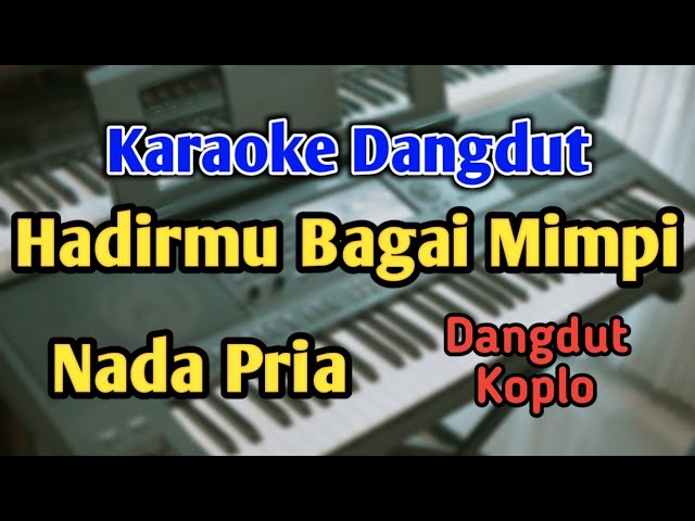 HADIRMU BAGAI MIMPI - KARAOKE || NADA PRIA COWOK || Dangdut Koplo || Audio HQ || Live Keyboard class=