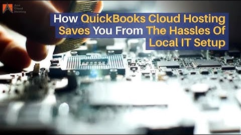 No More Local IT Hassles With QuickBooks Cloud Hosting