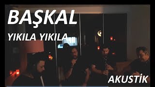 YIKILA YIKILA BAŞKAL AKUSTİK Resimi