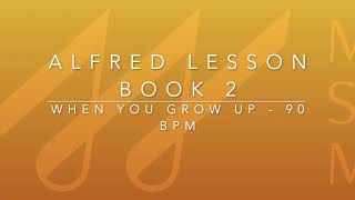 Alfred Lesson Book 2 - When You Grow Up - 90 BPM