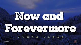 Juano Lopez – Now and Forevermore (Lyrics)