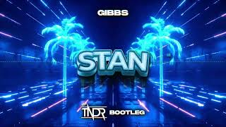 GIBBS - STAN (TNDR BOOTLEG)