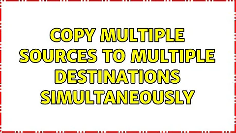 Copy multiple sources to multiple destinations simultaneously (2 Solutions!!)