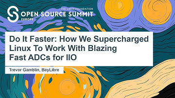 Do It Faster: How We Supercharged Linux To Work With Blazing Fast ADCs for IIO - Trevor Gamblin