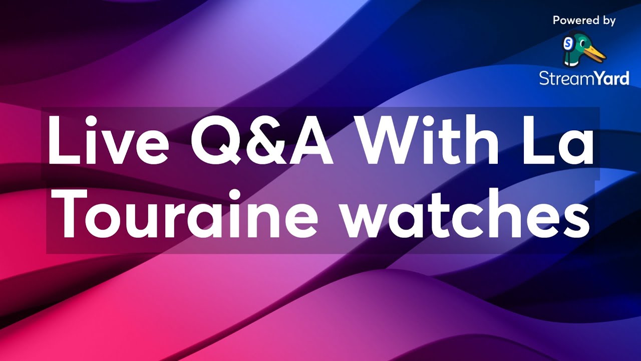 Live Q&A With La Touraine watches