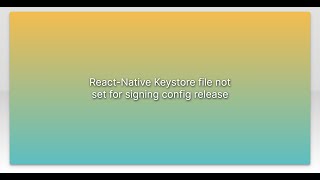 React-Native Keystore file not set for signing config release