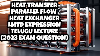 Heat Transfer | Derive Expression for LMTD | Parallel Flow Heat Exchanger | Basics | Telugu Lecture