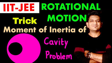 Cavity Problem , Moment of Inertia when Material is removed : Rotational Motion : JEE / NEET/Boards