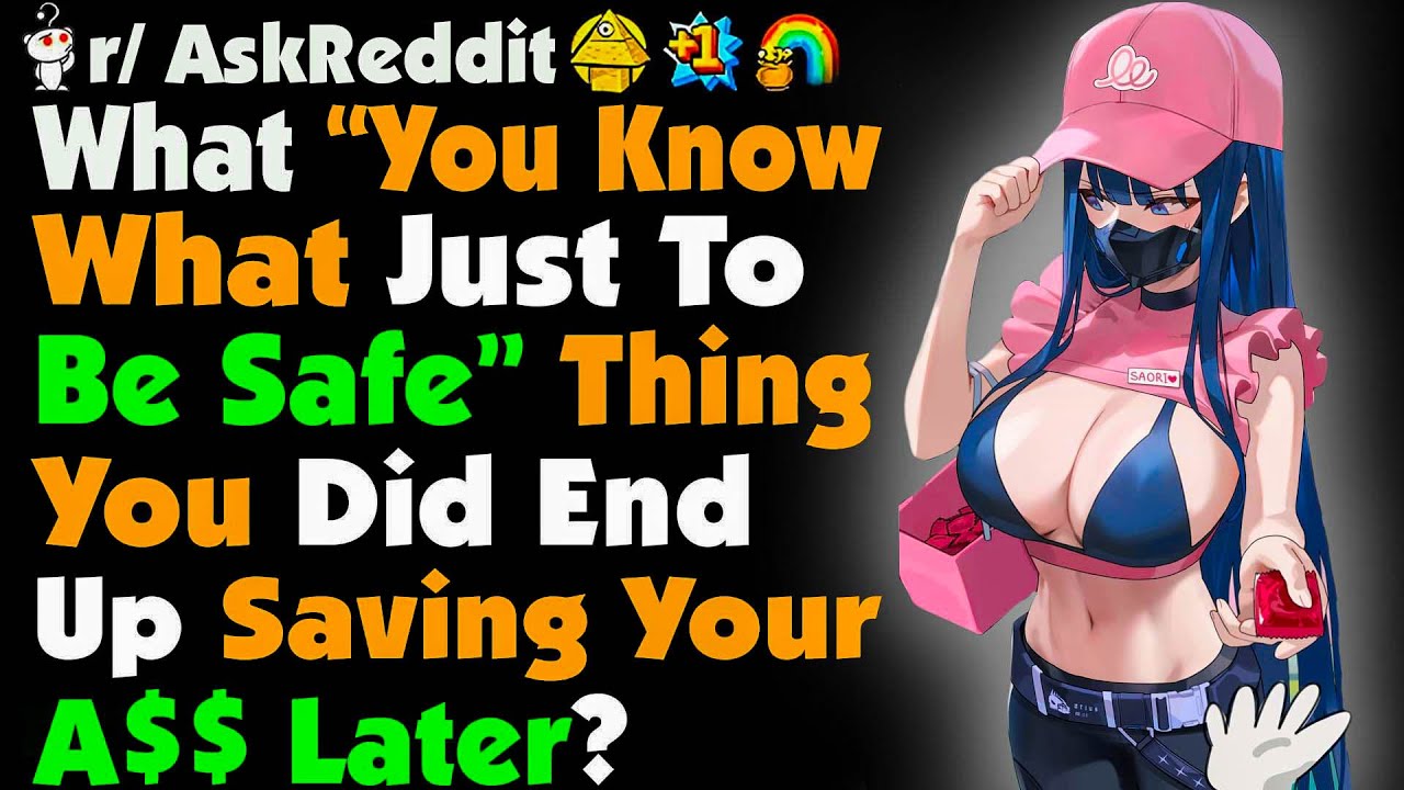 What "You Know What, Just To Be Safe" Thing You Did Ended Up Saving You Later?