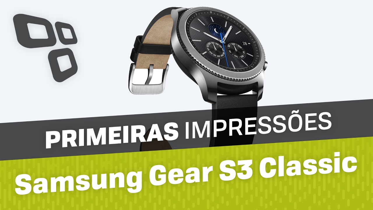 Smartwatch Samsung Gear S3 Classic - Primeiras impressões