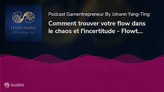 Comment trouver votre flow dans le chaos et l'incertitude - Flowtasking 1/5