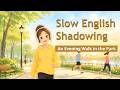 Evening Walk in the Park in English | Listening &amp; Speaking Shadowing Practice